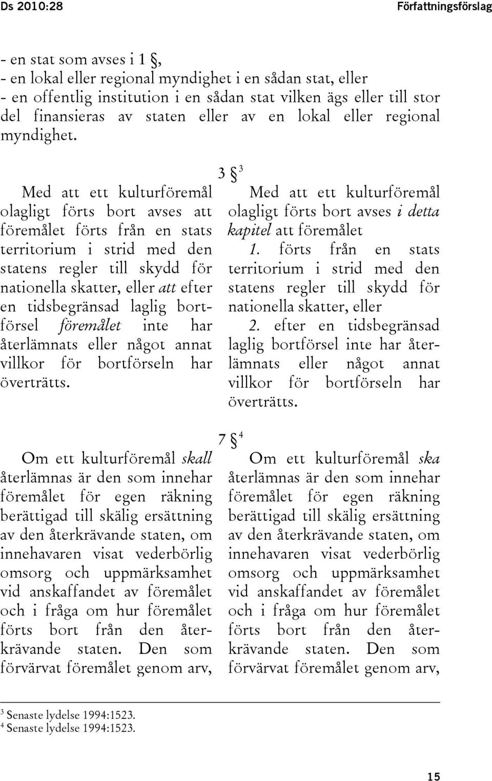 Med att ett kulturföremål olagligt förts bort avses att föremålet förts från en stats territorium i strid med den statens regler till skydd för nationella skatter, eller att efter en tidsbegränsad