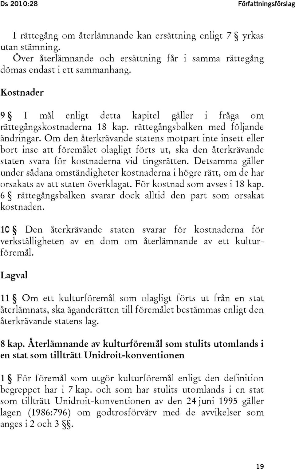 Om den återkrävande statens motpart inte insett eller bort inse att föremålet olagligt förts ut, ska den återkrävande staten svara för kostnaderna vid tingsrätten.
