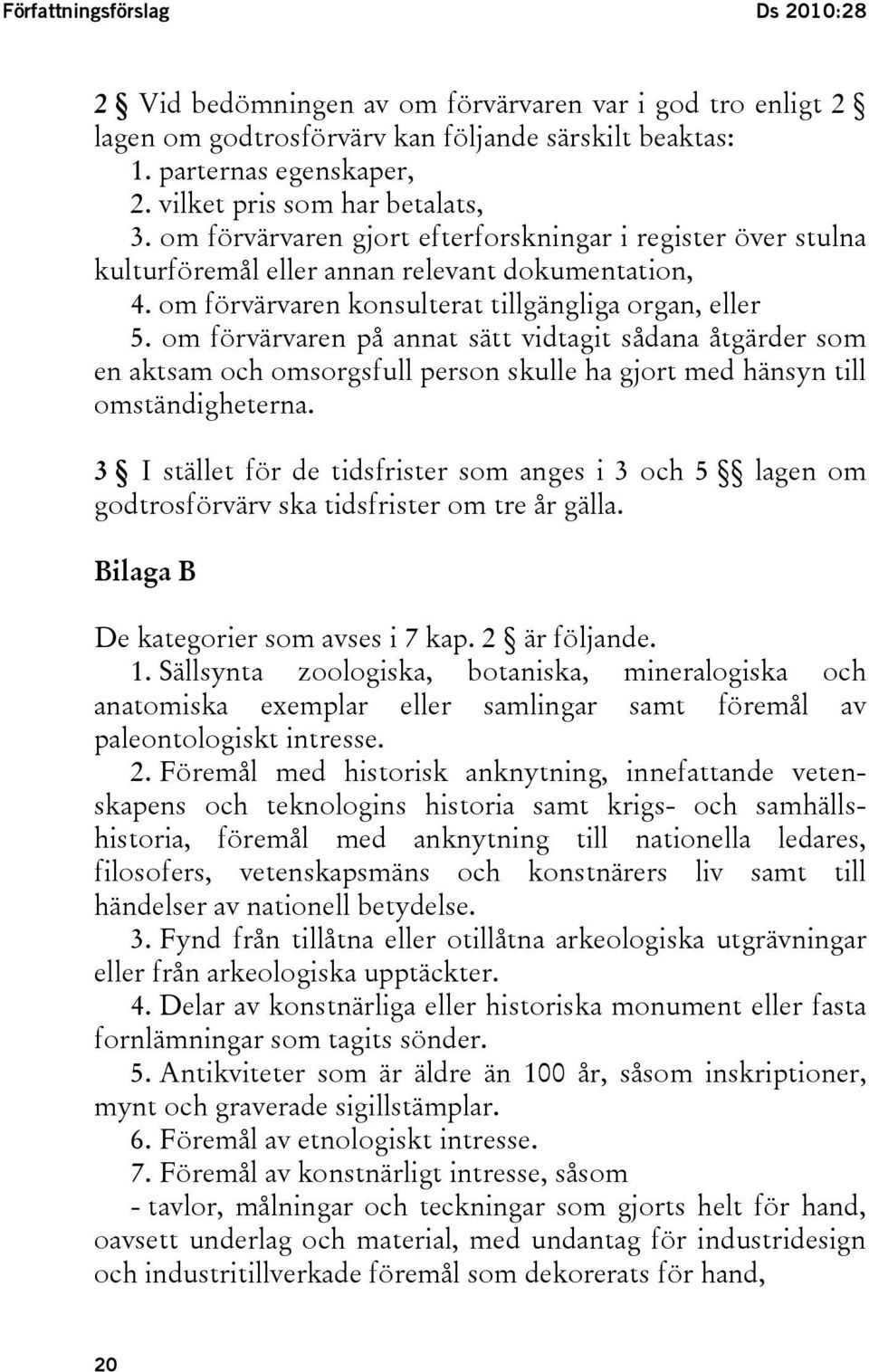 om förvärvaren konsulterat tillgängliga organ, eller 5. om förvärvaren på annat sätt vidtagit sådana åtgärder som en aktsam och omsorgsfull person skulle ha gjort med hänsyn till omständigheterna.