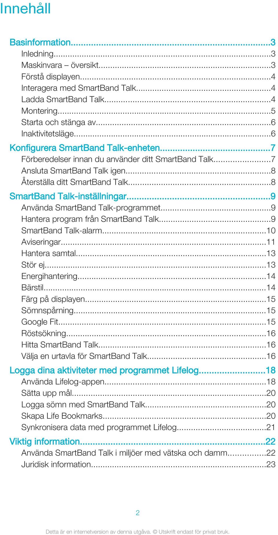 ..9 Använda SmartBand Talk-programmet...9 Hantera program från SmartBand Talk...9 SmartBand Talk-alarm...10 Aviseringar...11 Hantera samtal...13 Stör ej...13 Energihantering...14 Bärstil.