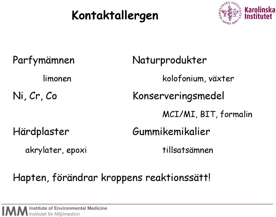 MCI/MI, BIT, formalin Härdplaster akrylater, epoxi