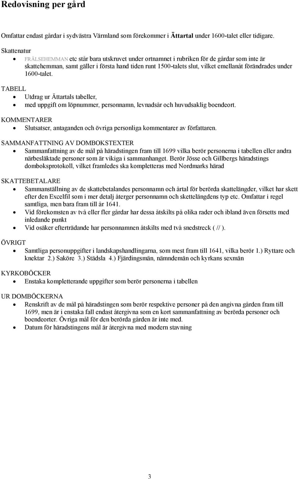 under 1600-talet. TABELL Utdrag ur Ättartals tabeller, med uppgift om löpnummer, personnamn, levnadsår och huvudsaklig boendeort.