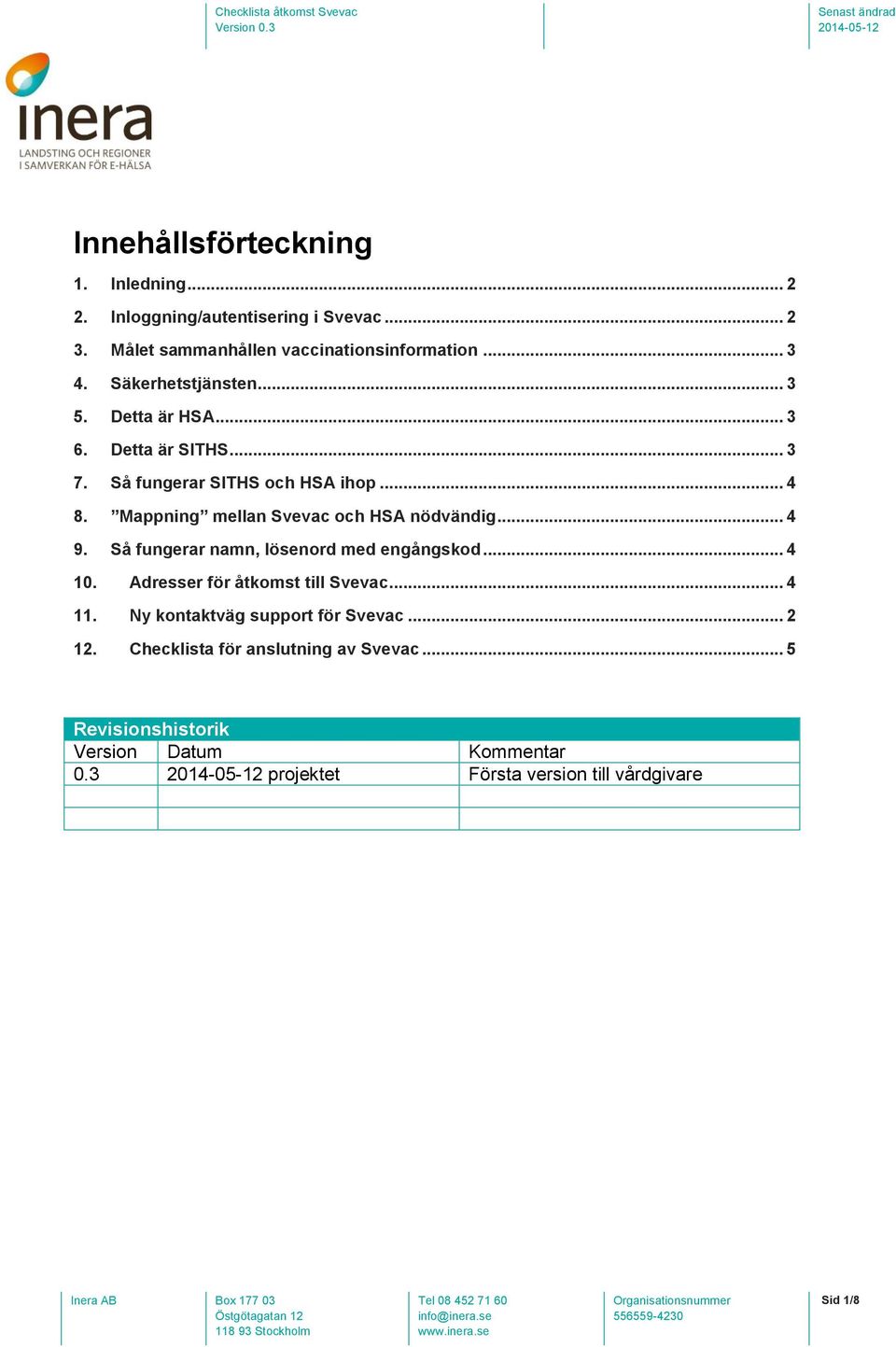 nödvändig 4 9 Så fungerar namn, lösenord med engångskod 4 10 Adresser för åtkomst till Svevac 4 11 Ny kontaktväg support för