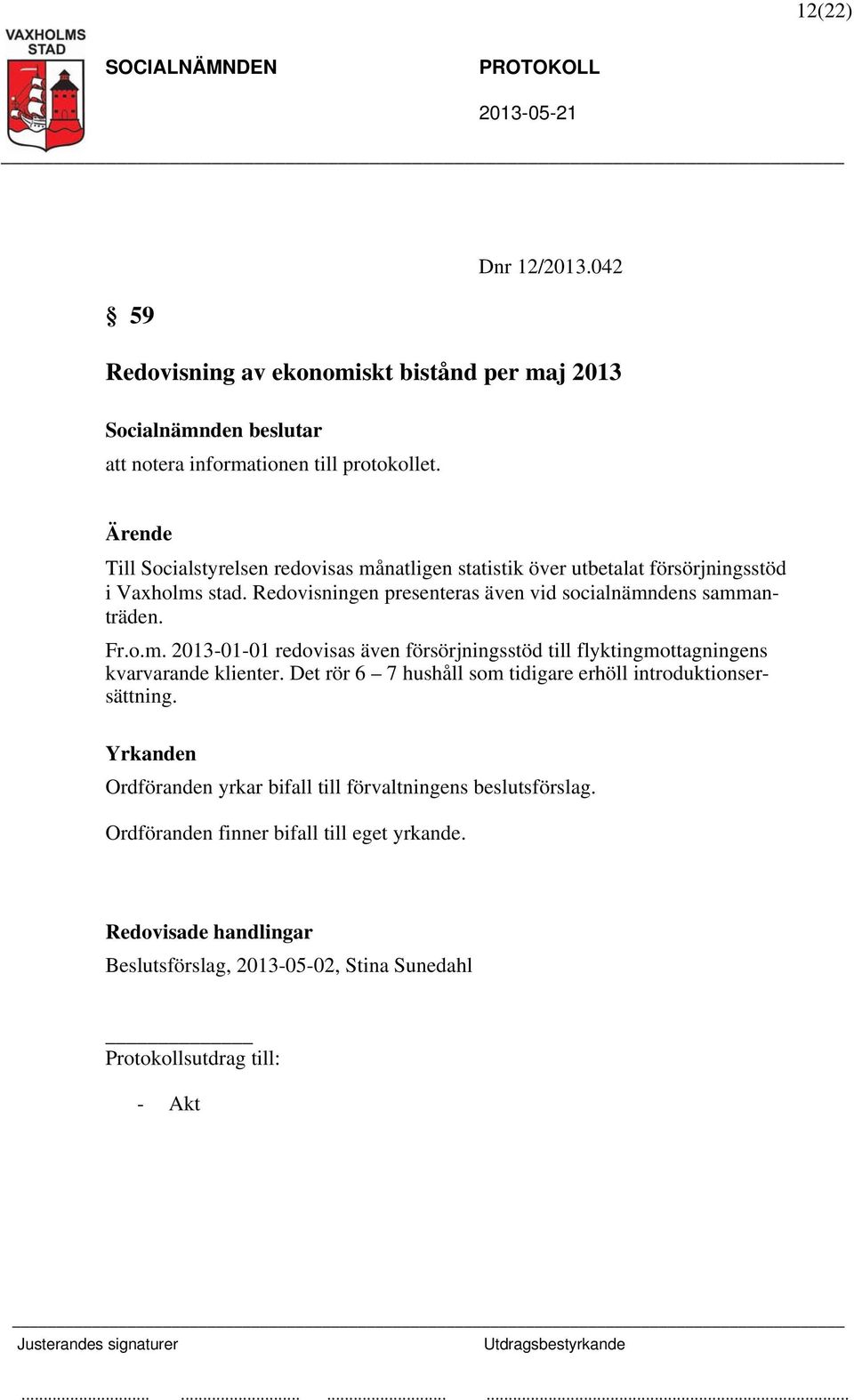 Redovisningen presenteras även vid socialnämn