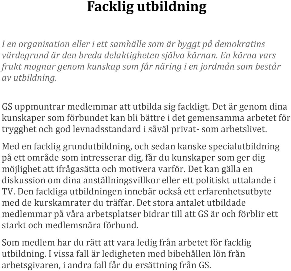 Det är genom dina kunskaper som förbundet kan bli bättre i det gemensamma arbetet för trygghet och god levnadsstandard i såväl privat- som arbetslivet.