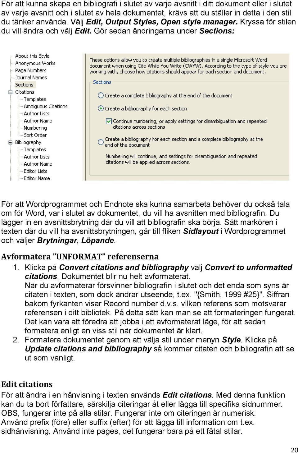 Gör sedan ändringarna under Sections: För att Wordprogrammet och Endnote ska kunna samarbeta behöver du också tala om för Word, var i slutet av dokumentet, du vill ha avsnitten med bibliografin.