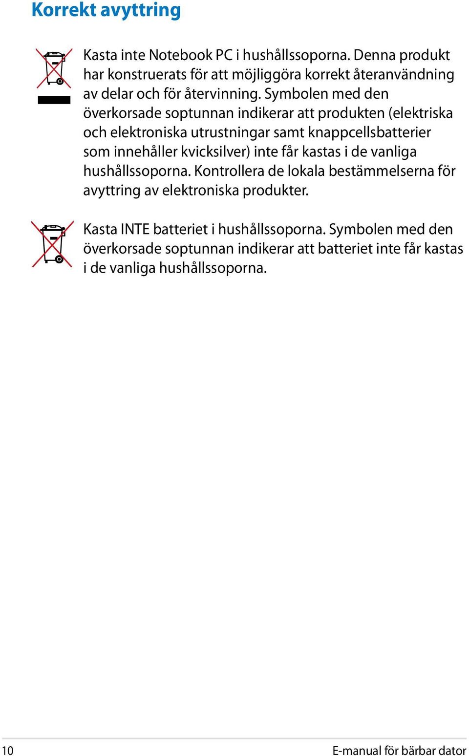 Symbolen med den överkorsade soptunnan indikerar att produkten (elektriska och elektroniska utrustningar samt knappcellsbatterier som innehåller
