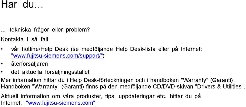 com/support/") återförsäljaren det aktuella försäljningsstället Mer information hittar du i Help Desk-förteckningen och i