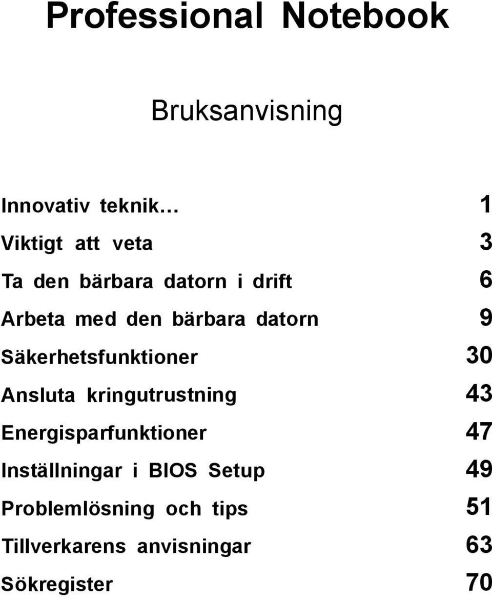 Säkerhetsfunktioner 30 Ansluta kringutrustning 43 Energisparfunktioner 47