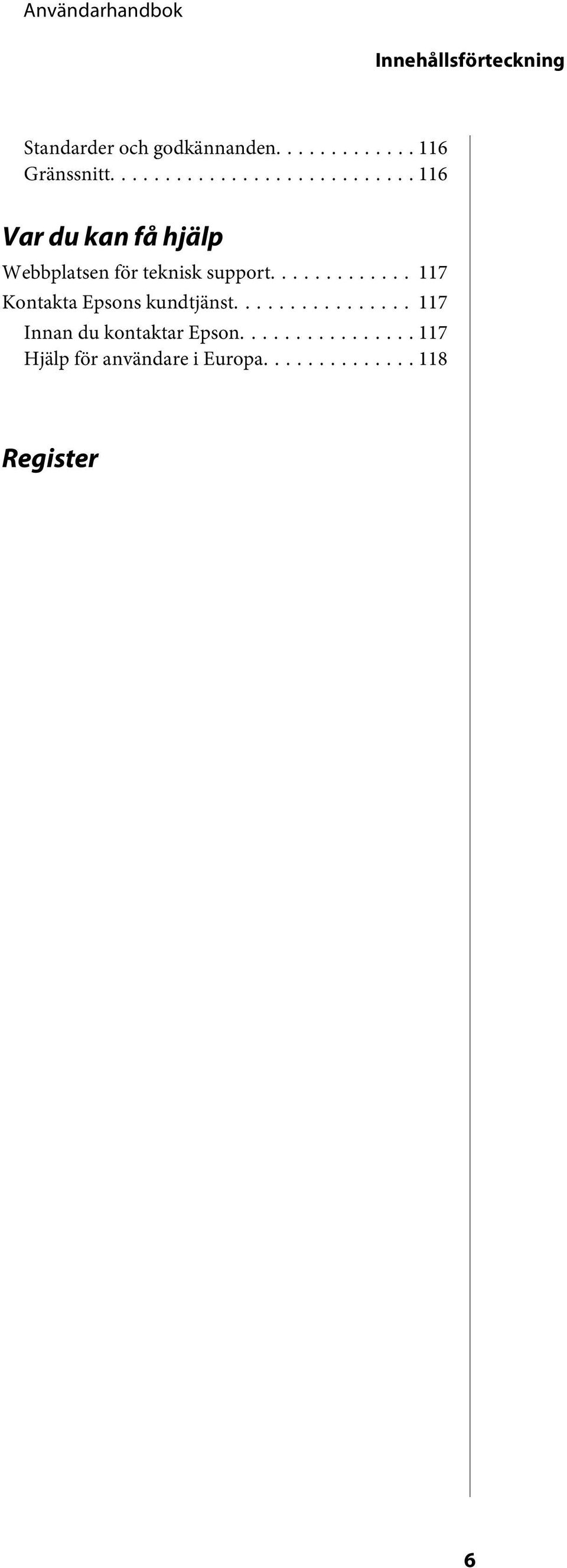 .. 116 Var du kan få hjälp Webbplatsen för teknisk support.