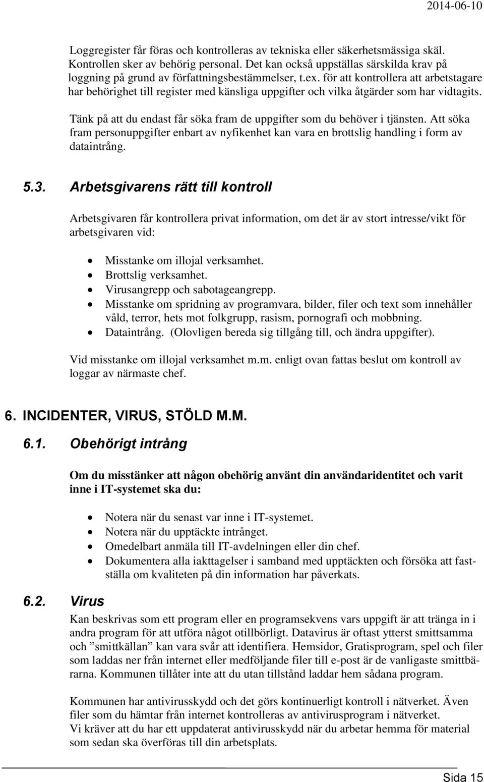 för att kontrollera att arbetstagare har behörighet till register med känsliga uppgifter och vilka åtgärder som har vidtagits.