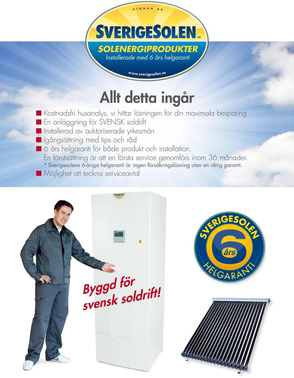 av auktoriserade yrkesmän n Igångsättning med tips och råd n 6 års helgaranti för både produkt och installation.