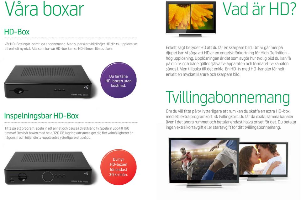 Upplösningen är det som avgör hur tydlig bild du kan få på din tv, och både gäller själva tv-apparaten och formatet tv-kanalen sänds i. Men tillbaka till det enkla.