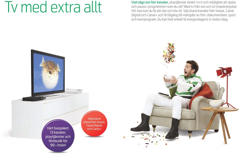 Välj bland kanaler från Viasat, Canal Digital och Canal+ och få tillgång till mängder av film, dokumentärer, sport och
