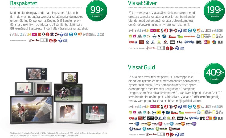Viasat Silver är kanalpaketet med de stora svenska kanalerna, musik- och barnkanaler blandat med dokumentärkanaler och en komplett omvärldsbevakning inom nyheter och ekonomi.