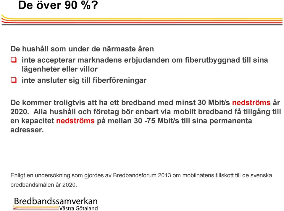 ansluter sig till fiberföreningar De kommer troligtvis att ha ett bredband med minst 30 Mbit/s nedströms år 2020.