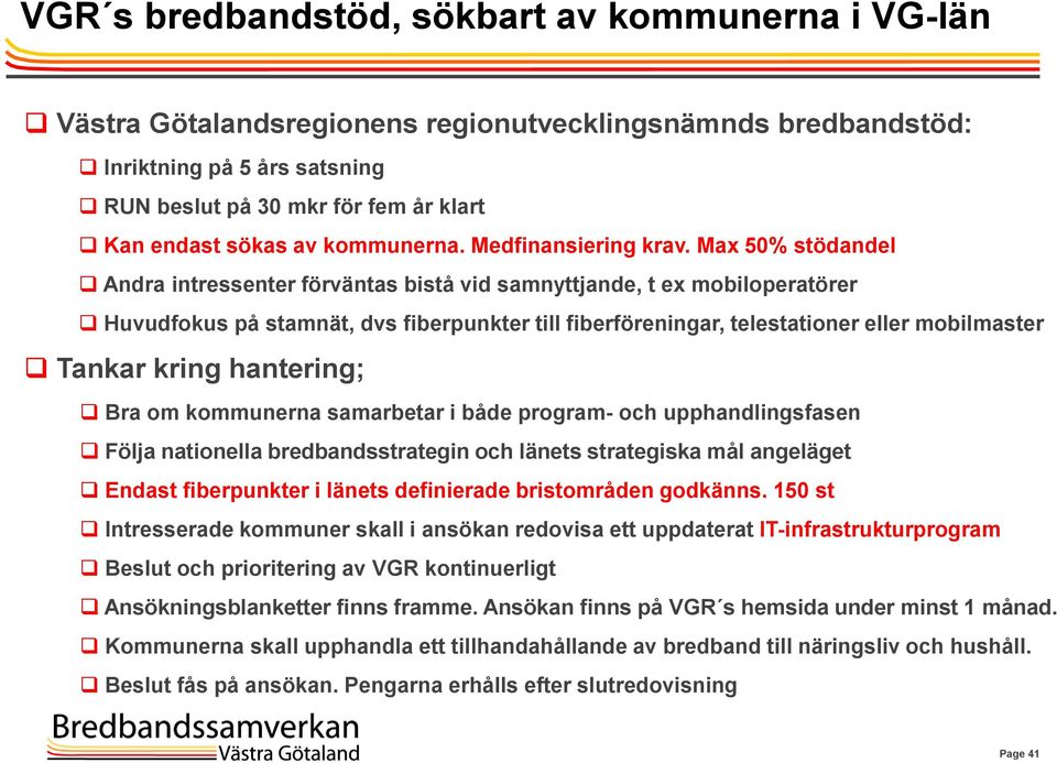 Max 50% stödandel Andra intressenter förväntas bistå vid samnyttjande, t ex mobiloperatörer Huvudfokus på stamnät, dvs fiberpunkter till fiberföreningar, telestationer eller mobilmaster Tankar kring