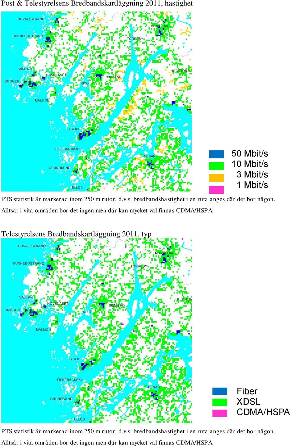 50 Mbit/s 10 Mbit/s 3 Mbit/s 1 Mbit/s Telestyrelsens Bredbandskartläggning 2011, typ PTS statistik är markerad inom 250 m rutor, d.v.