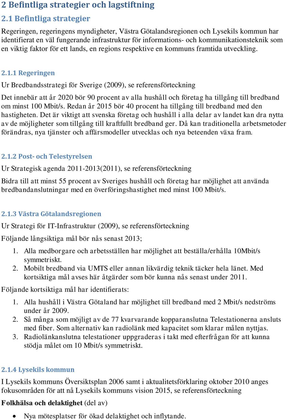 som en viktig faktor för ett lands, en regions respektive en kommuns framtida utveckling. 2.1.