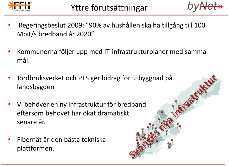 Jordbruksverket och PTS ger bidrag för utbyggnad på landsbygden Vi behöver en ny