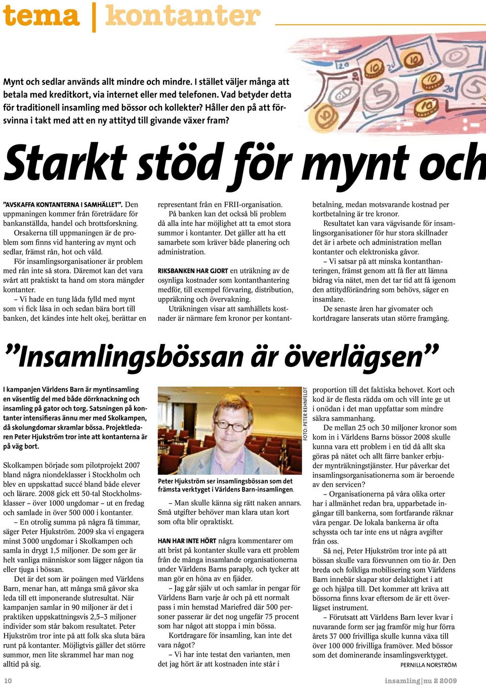 Starkt stöd för mynt och Avskaffa kontanterna i samhället. Den uppmaningen kommer från företrädare för bankanställda, handel och brottsforskning.