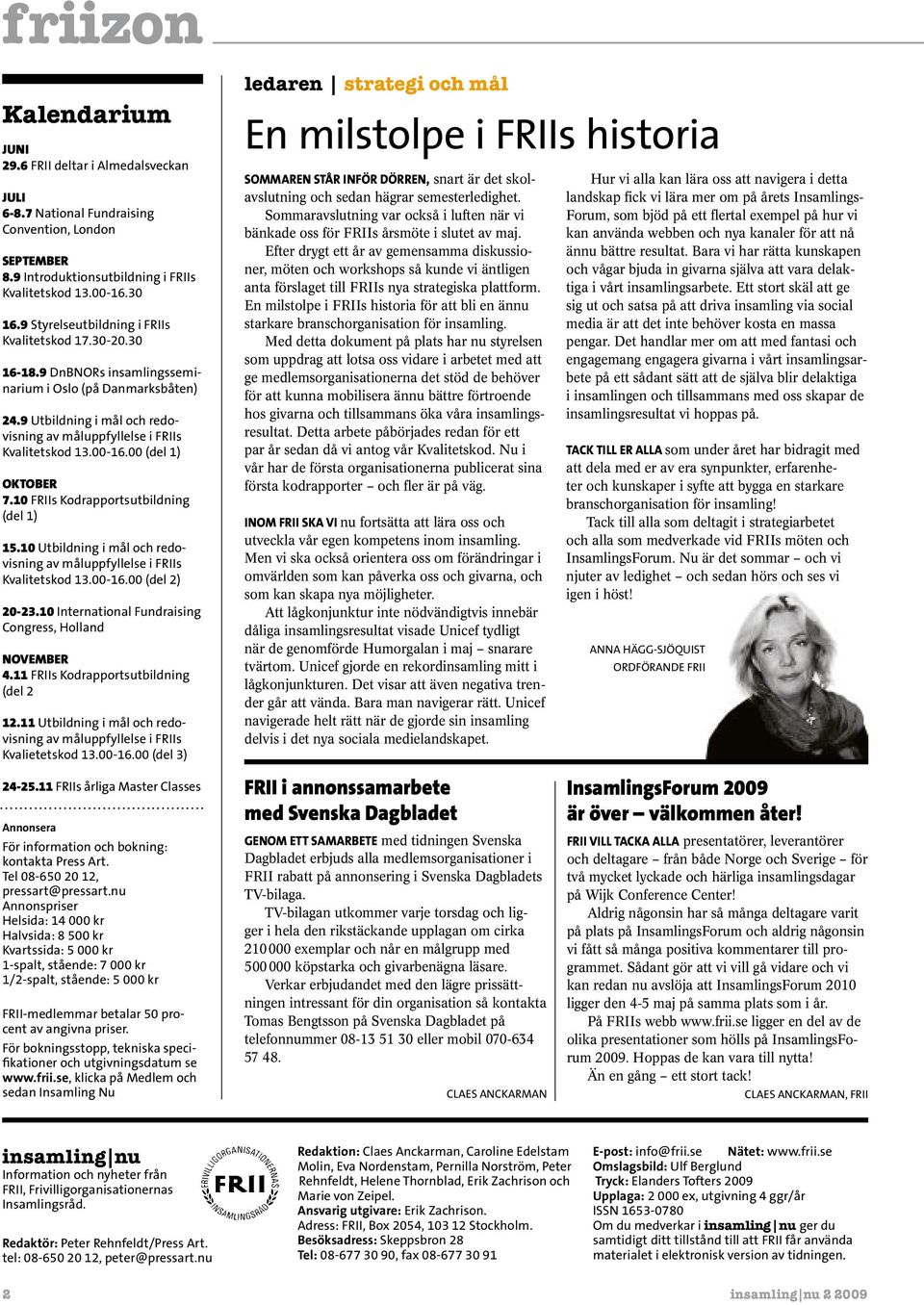 00-16.00 (del 1) OKTOBER 7.10 FRIIs Kodrapportsutbildning (del 1) 15.10 Utbildning i mål och redovisning av måluppfyllelse i FRIIs Kvalitetskod 13.00-16.00 (del 2) 20-23.