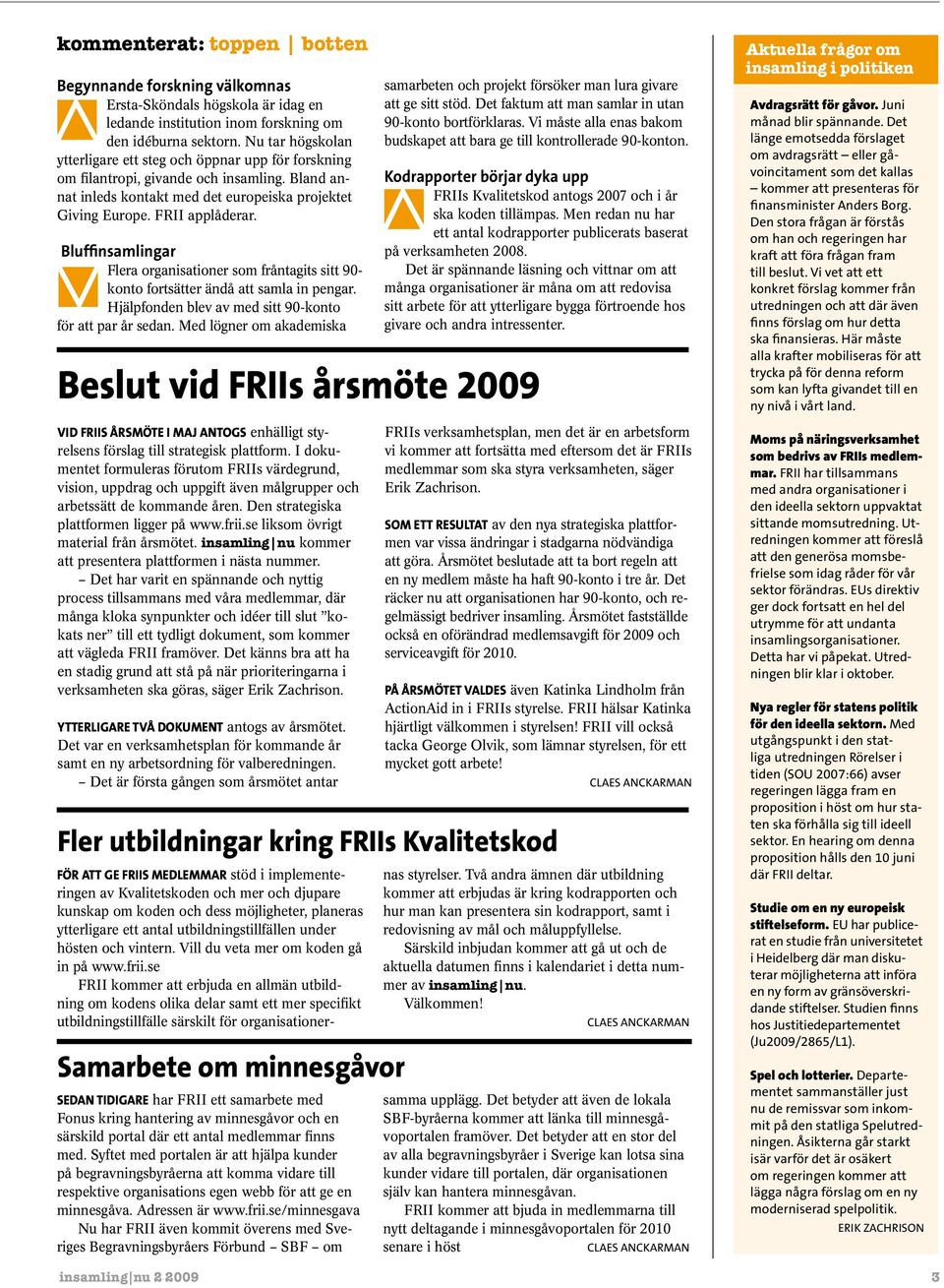 Bluffinsamlingar Flera organisationer som fråntagits sitt 90- konto fortsätter ändå att samla in pengar. Hjälpfonden blev av med sitt 90-konto för att par år sedan.