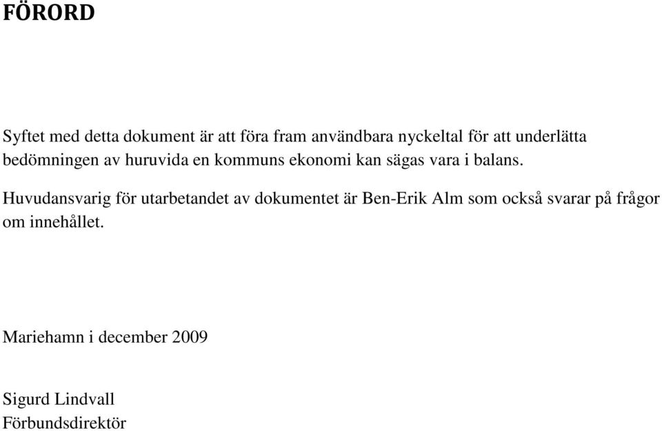 Huvudansvarig för utarbetandet av dokumentet är Ben-Erik Alm som också svarar