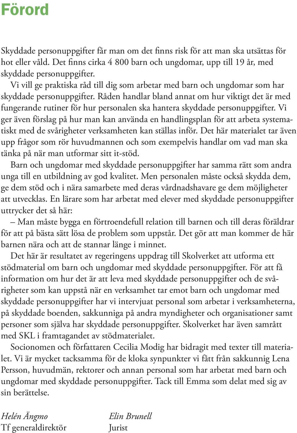 Råden handlar bland annat om hur viktigt det är med fungerande rutiner för hur personalen ska hantera skyddade personuppgifter.