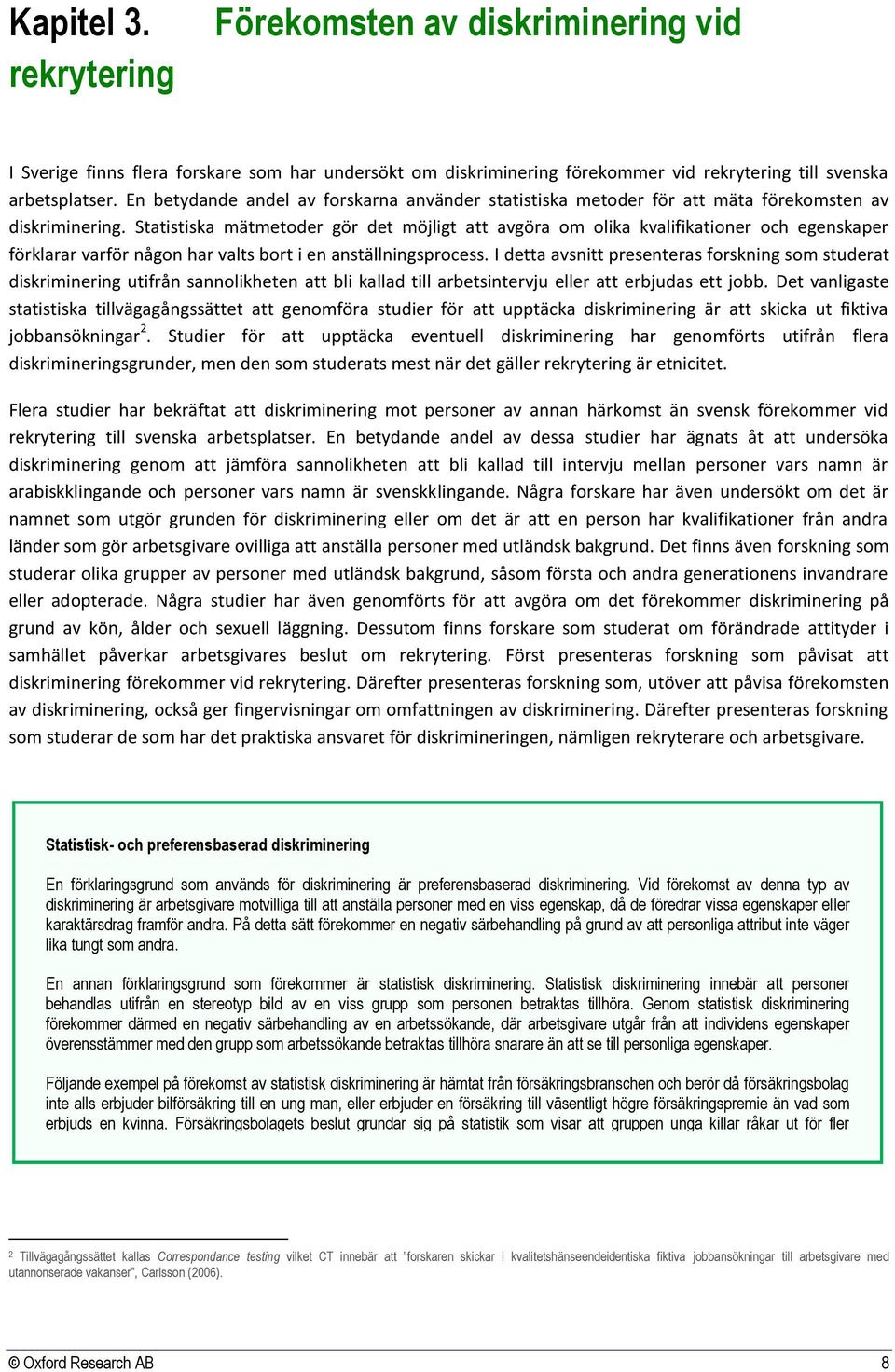 Statistiska mätmetoder gör det möjligt att avgöra om olika kvalifikationer och egenskaper förklarar varför någon har valts bort i en anställningsprocess.