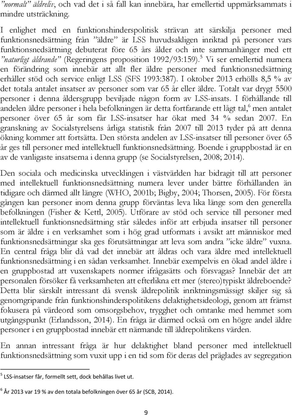 ålder och inte sammanhänger med ett naturligt åldrande (Regeringens proposition 1992/93:159).