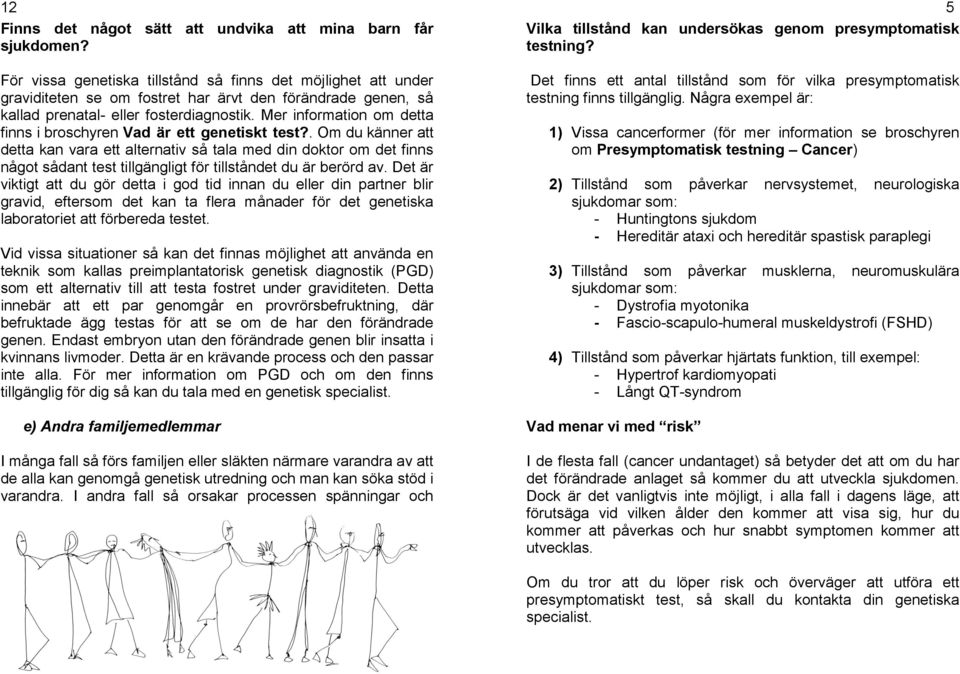 Mer information om detta finns i broschyren Vad är ett genetiskt test?