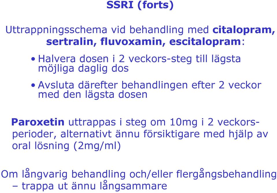 lägsta dosen Paroxetin uttrappas i steg om 10mg i 2 veckorsperioder, alternativt ännu försiktigare med