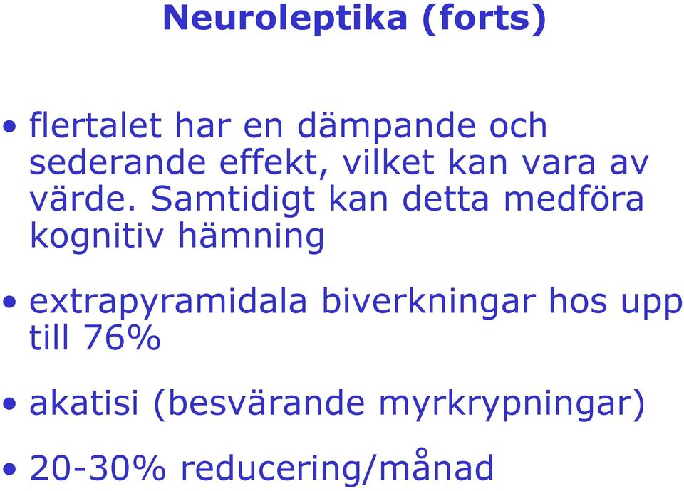 Samtidigt kan detta medföra kognitiv hämning extrapyramidala