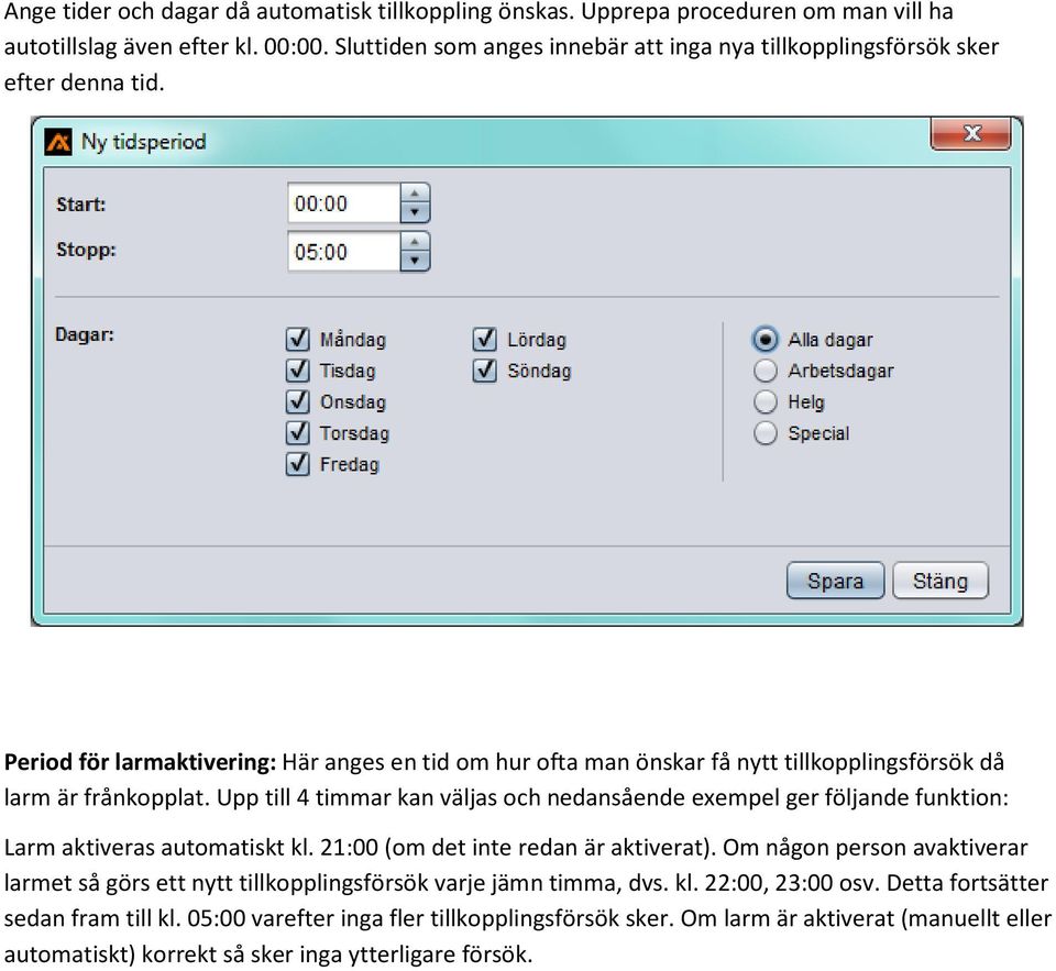 Period för larmaktivering: Här anges en tid om hur ofta man önskar få nytt tillkopplingsförsök då larm är frånkopplat.