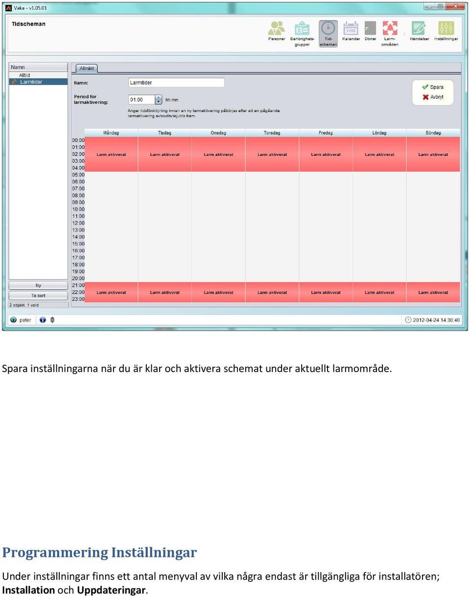 Programmering Inställningar Under inställningar finns ett