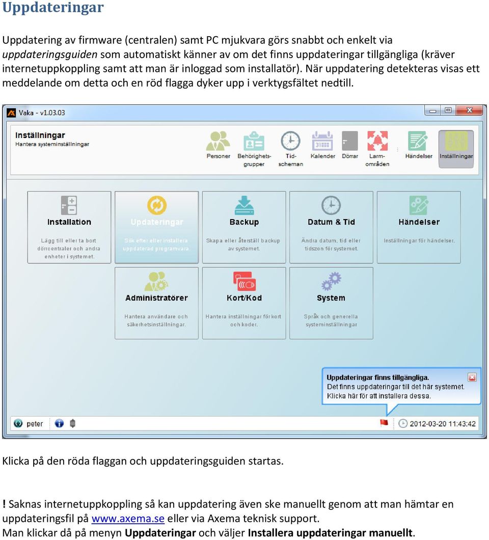 När uppdatering detekteras visas ett meddelande om detta och en röd flagga dyker upp i verktygsfältet nedtill.