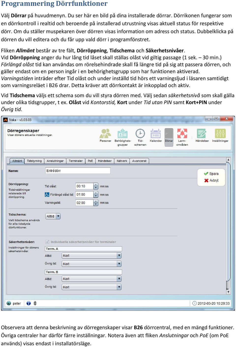 Om du ställer muspekaren över dörren visas information om adress och status. Dubbelklicka på dörren du vill editera och du får upp vald dörr i programfönstret.