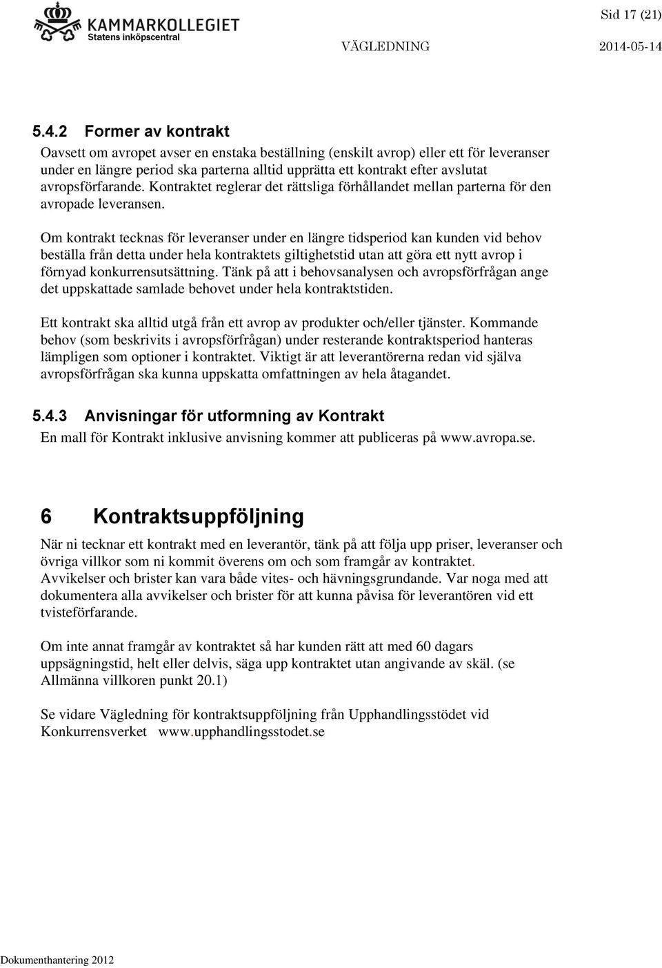 avropsförfarande. Kontraktet reglerar det rättsliga förhållandet mellan parterna för den avropade leveransen.
