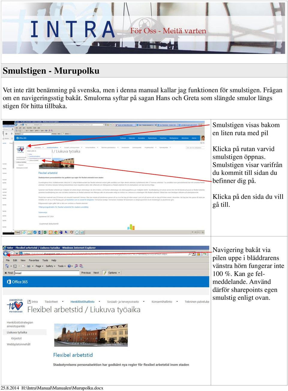 Smulstigen visas bakom en liten ruta med pil Klicka på rutan varvid smulstigen öppnas. Smulstigen visar varifrån du kommit till sidan du befinner dig på.