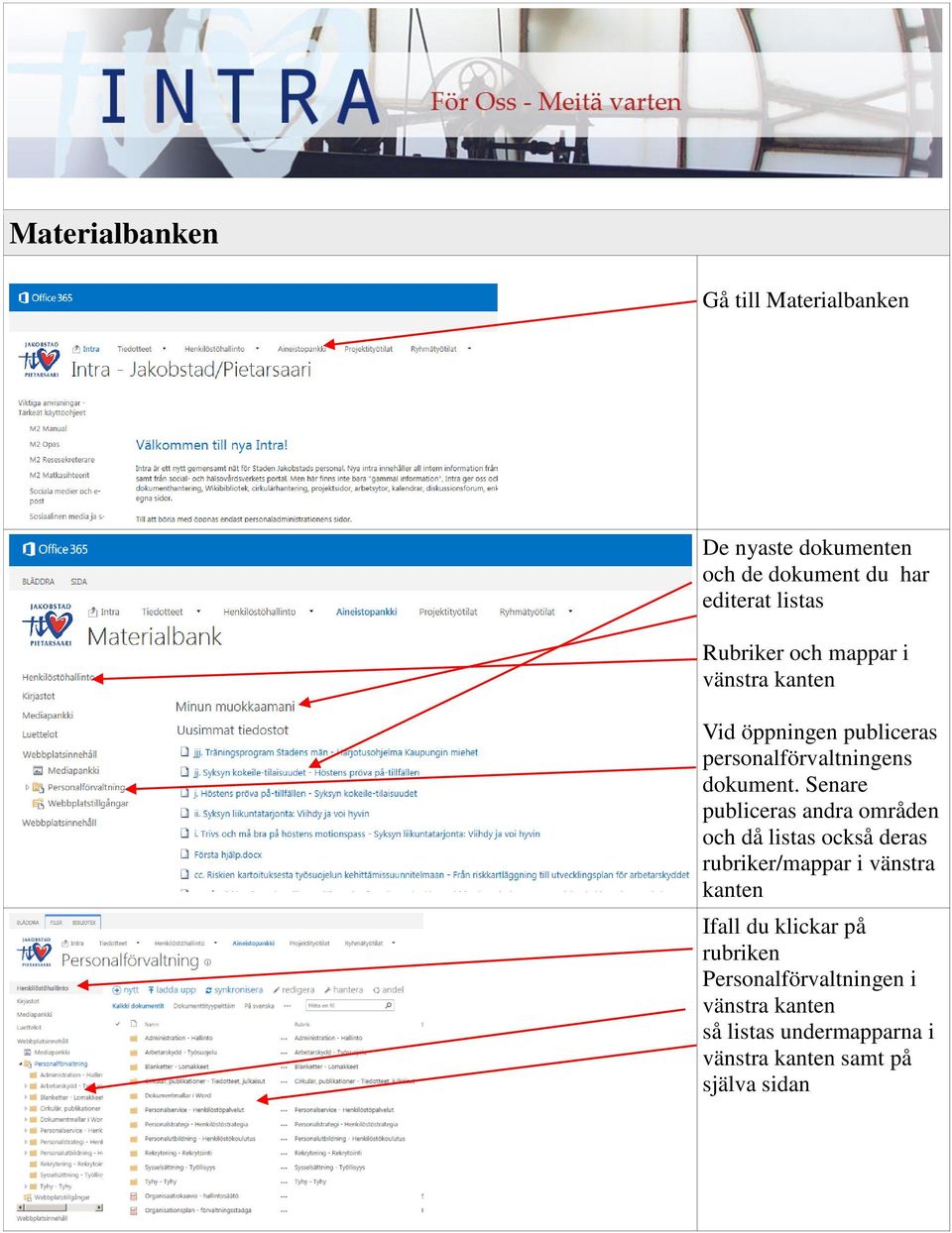 Senare publiceras andra områden och då listas också deras rubriker/mappar i vänstra kanten Ifall du
