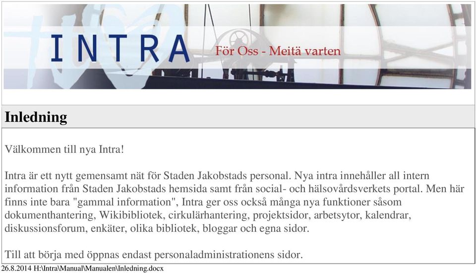 Men här finns inte bara "gammal information", Intra ger oss också många nya funktioner såsom dokumenthantering, Wikibibliotek, cirkulärhantering,