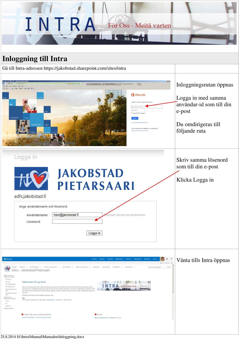 din e-post Du omdirigeras till följande ruta Skriv samma lösenord som till din