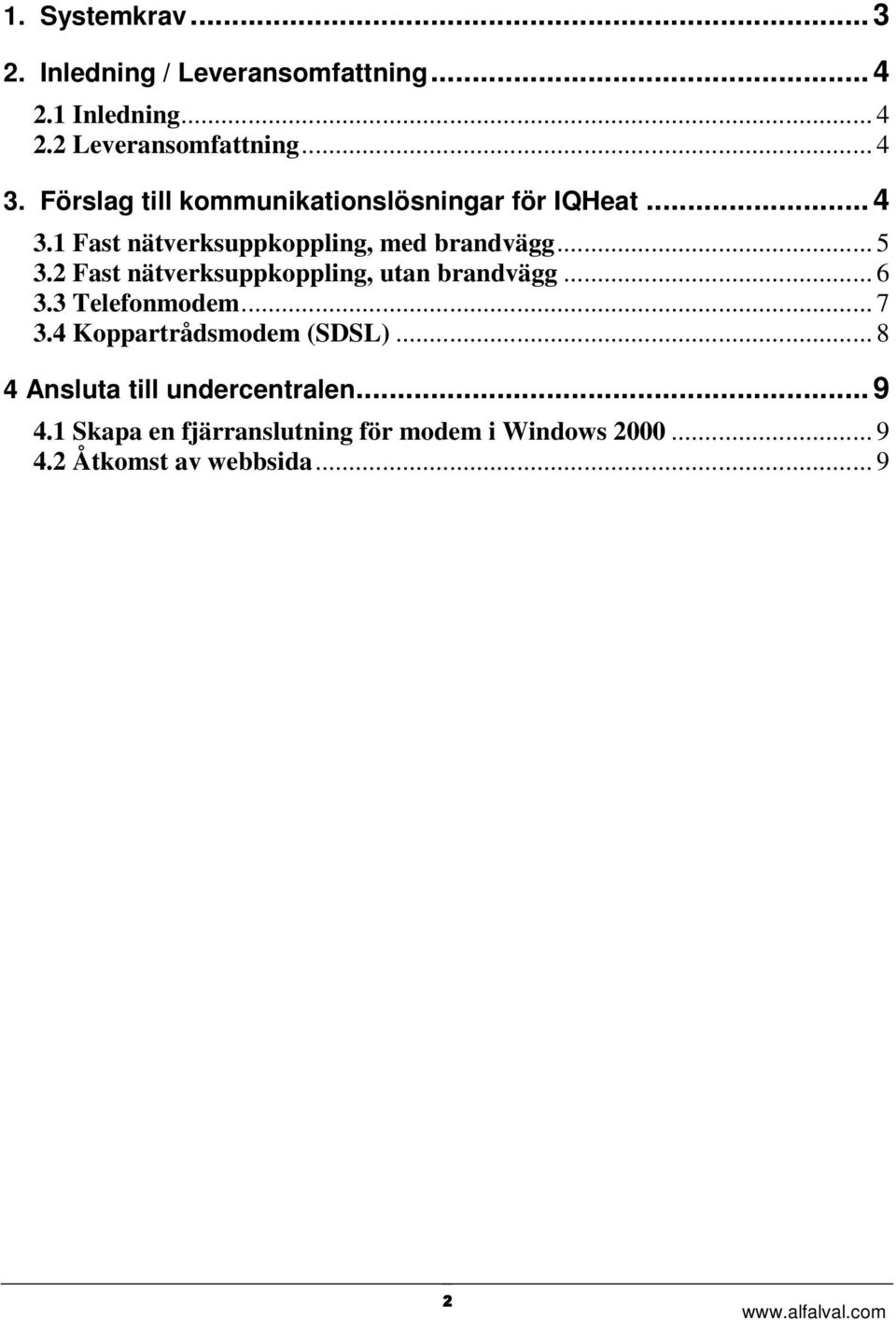 2 Fast nätverksuppkoppling, utan brandvägg... 6 3.3 Telefonmodem... 7 3.4 Koppartrådsmodem (SDSL).