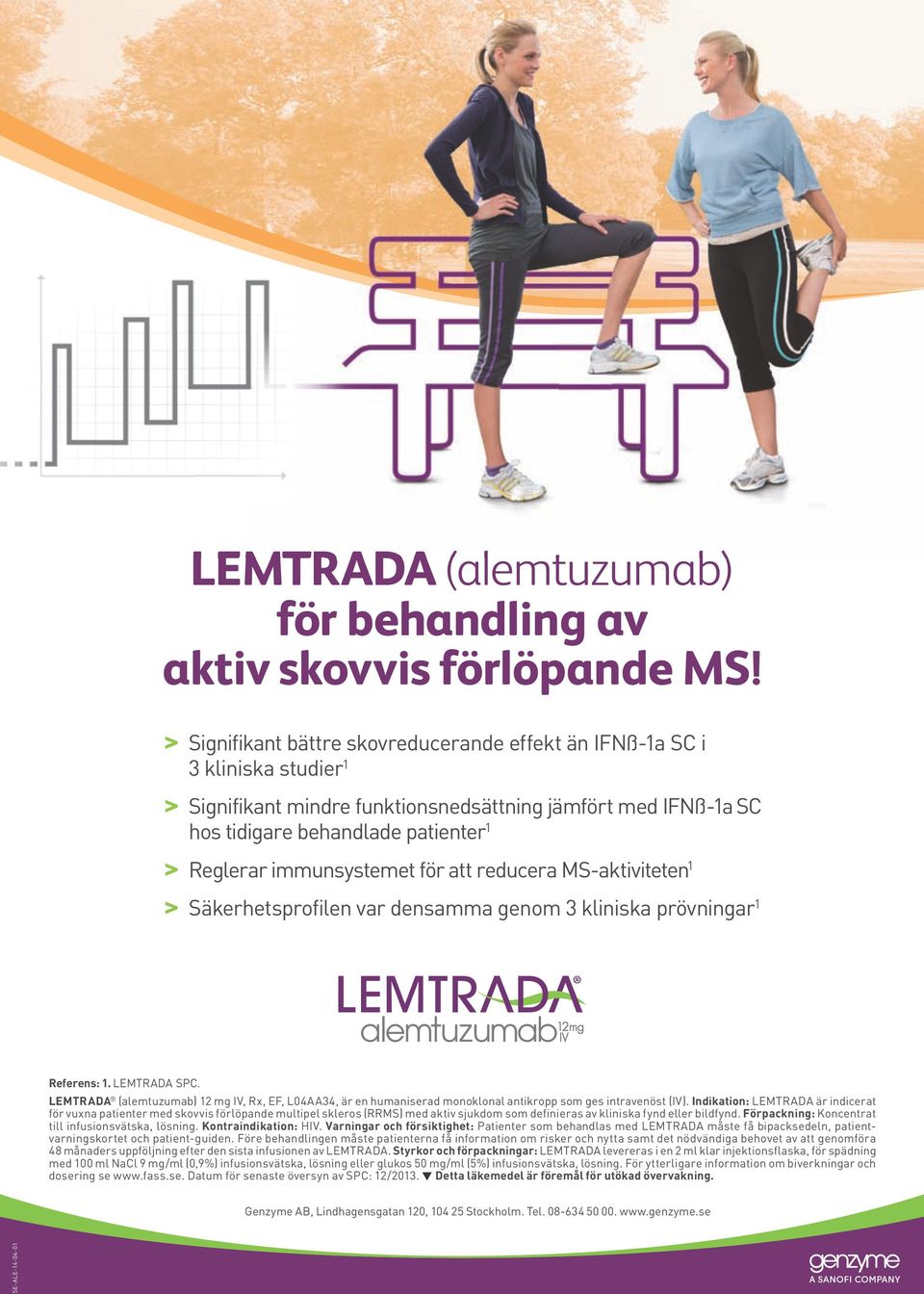 immunsystemet för att reducera MS-aktiviteten 1 Säkerhetsprofilen var densamma genom 3 kliniska prövningar 1 Referens: 1. LEMTRADA SPC.