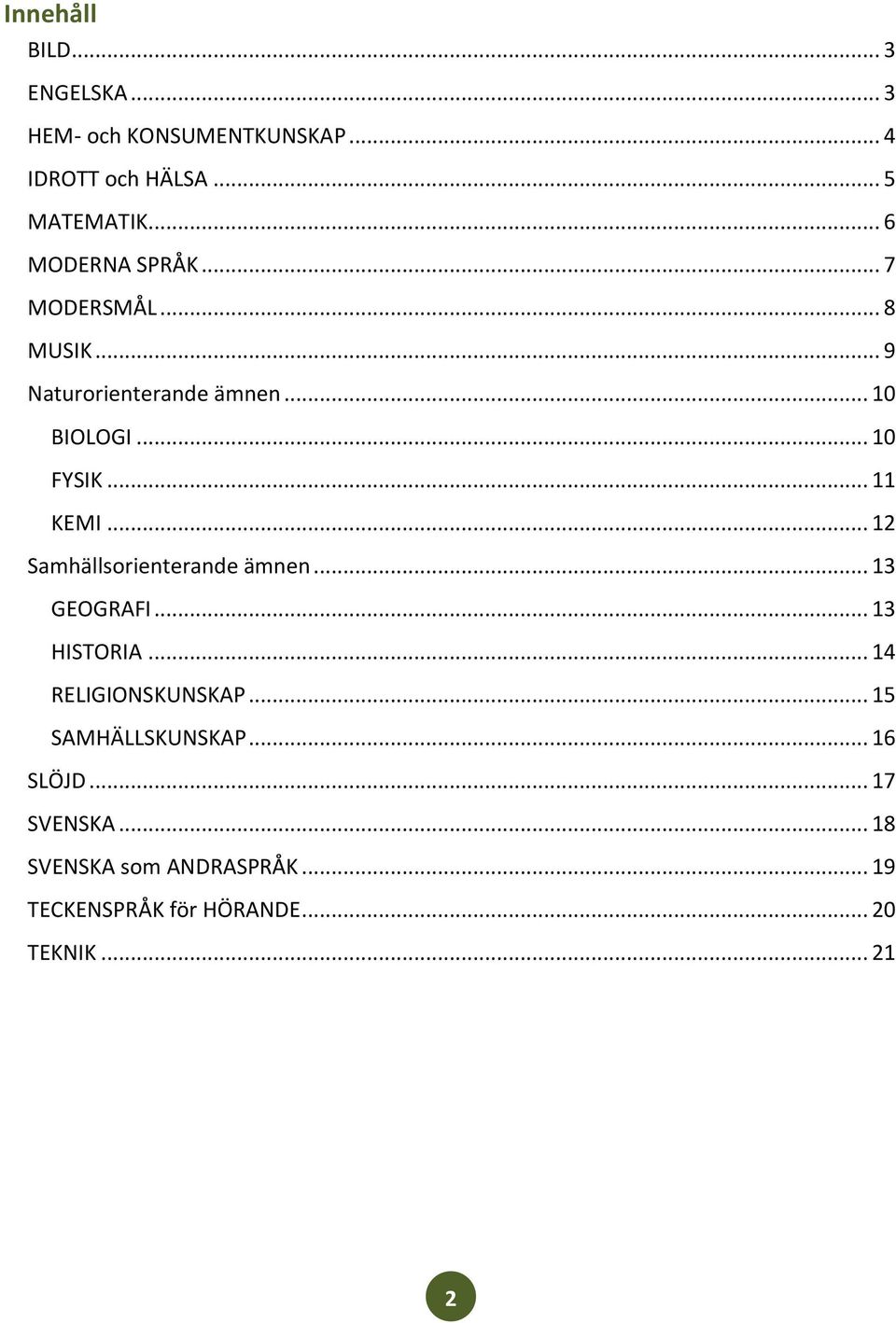 .. KEMI... 2 Samhällsorienterande ämnen... 3 GEOGRAFI... 3 HISTORIA... 4 RELIGIONSKUNSKAP.