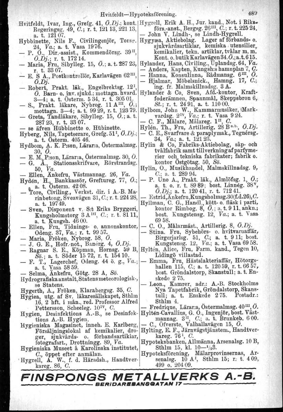 sjukvårdsartiklar, kemiska utensilier,. _ P.. 0., Dir-asaist., Kommendörsg. 39 II, kemikalier, tekn. artiklar, tvålar m. m., O.Dj.; r. t. 17214. Kont. o. butikkarlavägen34.0.;a.t.615.