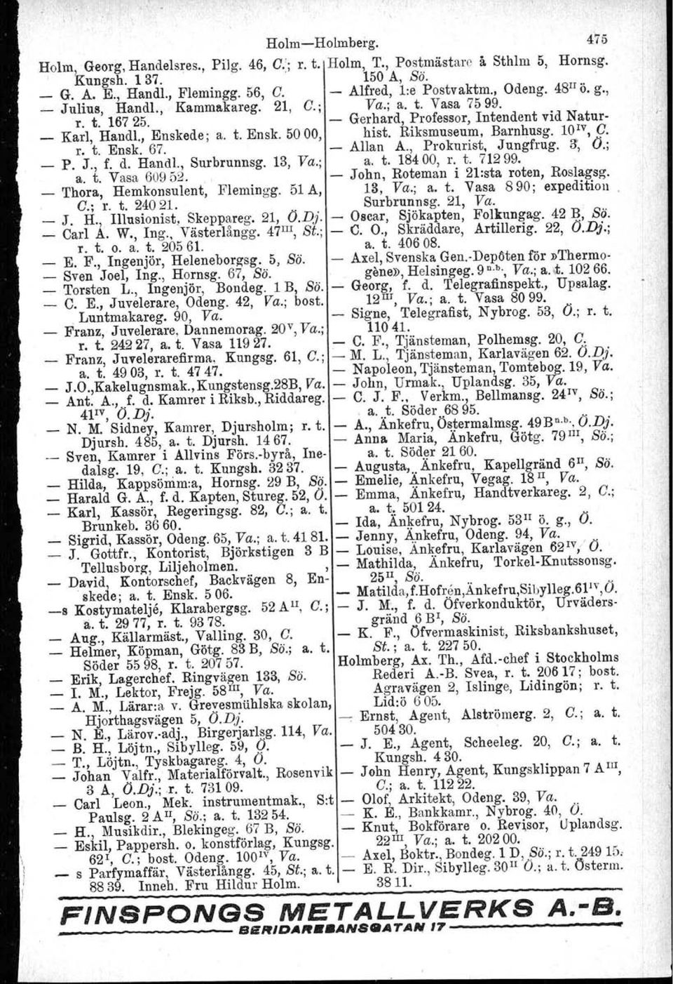 Riksmuseum, Barnhusg. IOIV, Q. r. t. Ensk. 67. - Allan A., Prokurist, Jungfrug. fr, O.; _ P. J., f. d. Hand!., Surbrunnsg. 13, Va.; a. t. 18400, r. t. 71299. a. t. Vasa 60952.