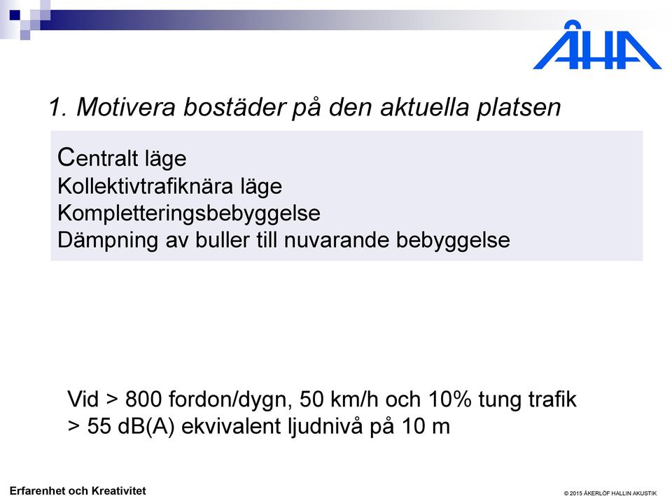 av buller till nuvarande bebyggelse Vid > 800 fordon/dygn,