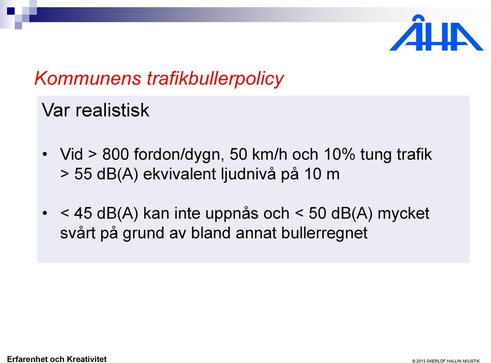 ekvivalent ljudnivå på 10 m < 45 db(a) kan inte uppnås